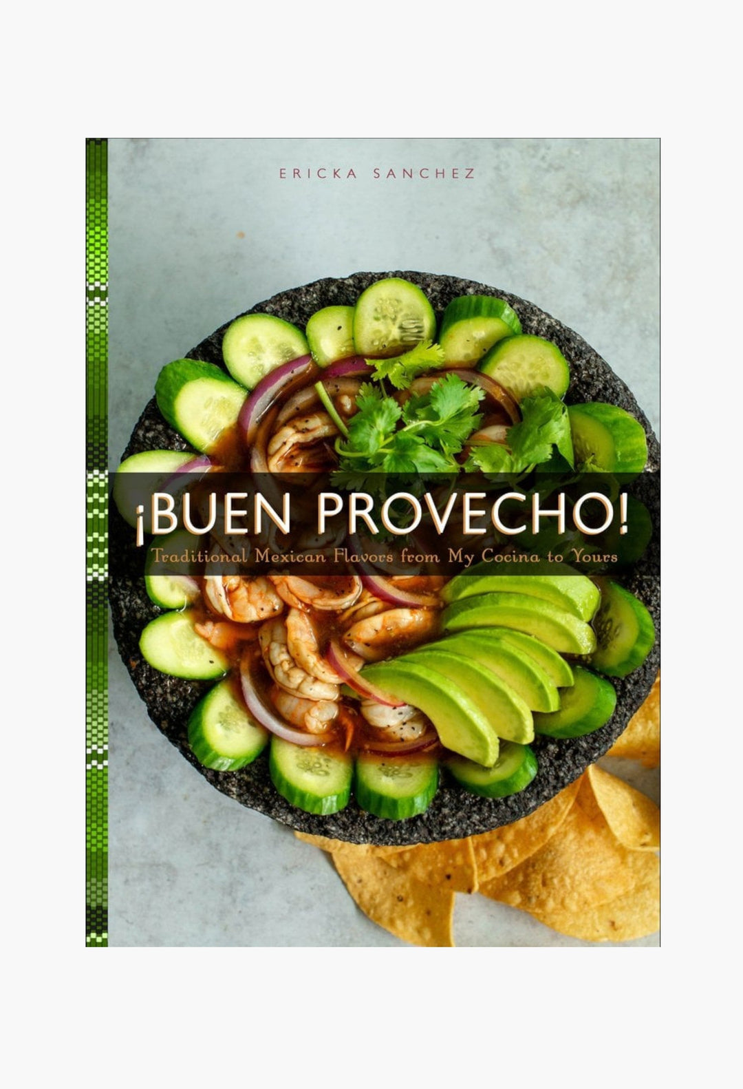 ¡Buen Provecho! - Traditional Mexican Flavors from My Cocina to Yours - GLAM MODA